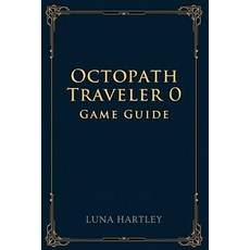 (英文圖書)Octopath Traveler 0 Game Guide: A timeless journey through shattered worlds rebu... 平裝版, Independently Published, 英文