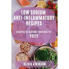 (영문도서) Low Sodium Anti-Inflammatory Recipes 2022: Recipes to Restore Your Health Paperback, Olivia Atkinson, English, 9781804506516