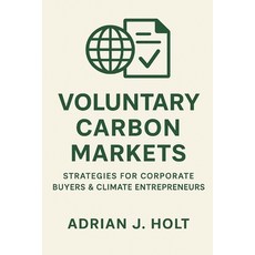 (영문도서)Voluntary Carbon Markets: Strategies for Corporate Buyers & Climate Entrepreneur... Paperback, Independently Published, English, 9798265671646