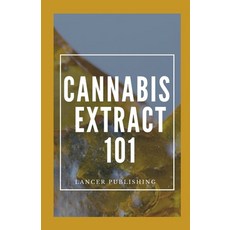 Cannabis Extract 101: The Hands On Guide For Cannabis Extract Paperback, Independently Published, English, 9798710104941