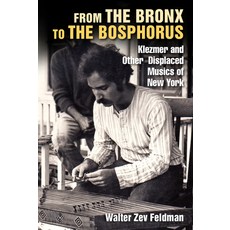 (영문도서)From the Bronx to the Bosphorus: Klezmer and Other Displaced Musics of New York Hardcover, Fordham University Press, English, 9781531509767