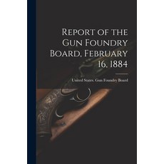 (영문도서) Report of the Gun Foundry Board February 16 1884 Paperback, Legare Street Press, English, 9781021946287