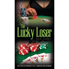 The Lucky Loser: The Perils of Winning at Sex Gambling and Friendship Paperback, Palmetto Publishing