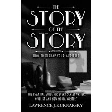 (영문도서) The Story of the Story: How To Kidnap Your Audience Paperback, Positive Media Productions, English, 9798988455103