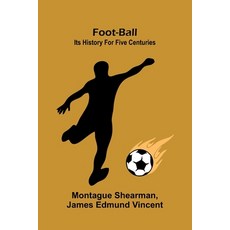 (영문도서)Foot-Ball: Its History For Five Centuries Paperback, Alpha Edition, English, 9789371779401
