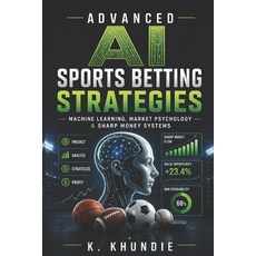 (영문도서)Advanced AI Sports Betting Strategies: Machine Learning Market Psychology & Sha... Paperback, Independently Published, English, 9798258874955
