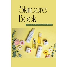 Skincare Book- 100 Organic Recipes For Natural Beauty: Basic Skin Care Recipes Paperback, Independently Published, English, 9798580333847