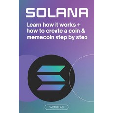 (영문도서) Solana: Learn how it works + how to create a coin & memecoin step by step (2024) Paperback, Independently Published, English, 9798326287076