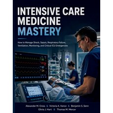 (영문도서)Intensive Care Medicine Mastery: How to Manage Shock Sepsis Respiratory Failur... Paperback, Independently Published, English, 9798182171274