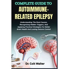 (영문도서)Complete Guide to Autoimmune-Related Epilepsy: Understanding The Root Causes Re... Paperback, Independently Published, English, 9798266967939