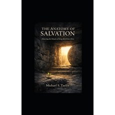 (영문도서)The Anatomy of Salvation: Dissecting the Miracle of Being Born From Above Paperback, Independently Published, English, 9798249618537