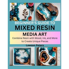 (영문도서)Beginner's Guide to Mixed Resin Media Art: Combine Resin with Wood Ink and Mor... Paperback, Independently Published, English, 9798292997481 Independently Published, English, 9798292997481