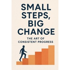 (영문도서)Small Steps Big Change: The Art of Consistent Progress: "Transform Your Life On... Paperback, Independently Published, English, 9798272259752