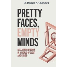 (영문도서)Pretty Faces Empty Minds: Reclaiming Wisdom in a World of Clout and Chaos Paperback, Independently Published, English, 9798253467411
