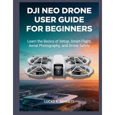 (영문도서)Dji Neo Drone User Guide for Beginners: learn the basics of setup smart flight ... Paperback, Independently Published, English, 9798255905621 Independently Published, English, 9798255905621