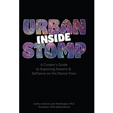 (영문도서)Inside Urban Stomp: A Curator's Guide to Dreams & Defiance on the Dance Floor: A... Hardcover, Urban Stomp Project, English, 9798218802424