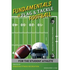 (영문도서) Fundamentals of Flag & Tackle Football: For The Student Athlete Paperback, Kingdom Fitness Recreation, English, 9798218063689