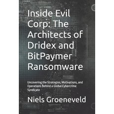 (영문도서) Inside Evil Corp: The Architects of Dridex and BitPaymer Ransomware: Uncovering... Paperback, Independently Published, English, 9798345225288