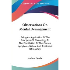 (영문도서) Observations On Mental Derangement: Being An Application Of The Principles Of Phrenology To T... Paperback, Kessinger Publishing, English, 9781432507176
