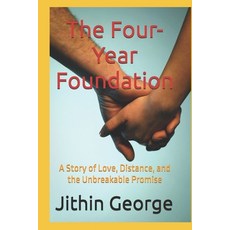 (영문도서)The Four-Year Foundation: A Story of Love Distance and the Unbreakable Promise Paperback, Independently Published, English, 9798268501810
