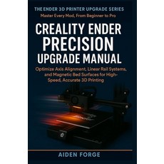 Creality Ender Precision Upgrade Manual: Optimize Axis Alignment Linear Rail Systems and Magneti, Creality Ender Precision Upgra