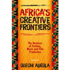 (영문도서)Africa's Creative Frontiers: The Business of Fashion Music and Film Production Hardcover, English, 9781805927822