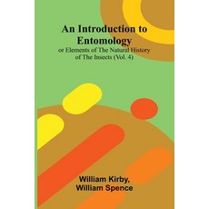 (영문도서)An Introduction To Entomology: (Vol. 4); Or Elements Of The Natural History Of T... Paperback, Alpha Edition, English, 9789371779258