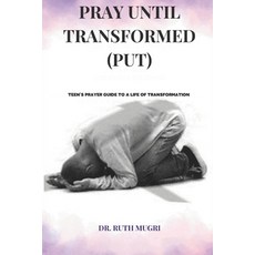 (영문도서) Pray Until Transformed: Teens' Prayer Guide to a Life of Transformation Paperback, Independently Published, English, 9798321716908