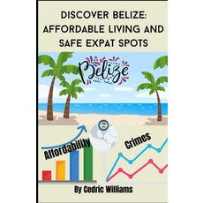 (영문도서) Discover Belize: Affordable Living and Safe Expat Spots Paperback, Independently Published, English, 9798308568117