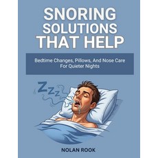 (영문도서)Snoring Solutions That Help: Bedtime changes pillows and nose care for quieter... Paperback, Independently Published, English, 9798274978415
