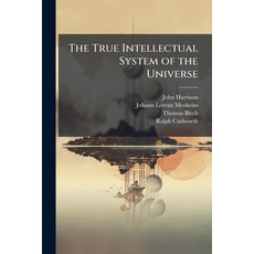 (영문도서)The True Intellectual System of the Universe: Wherein All the Reason and Philoso... Paperback, Nabu Press, English, 9781147824810