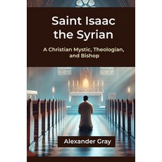 (영문도서) Saint Isaac the Syrian: A Christian Mystic Theologian and Bishop Paperback