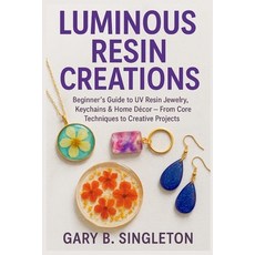 (영문도서)Luminous Resin Creations: Beginner's Guide to UV Resin Jewelry Keychains & Home... Paperback, Independently Published, English, 9798269437873