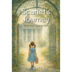 (영문도서)Scarlet's Journey: Moving Forward Paperback, Authorhouse, English, 9798823057264