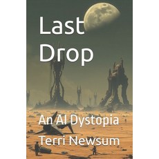 (영문도서)Last Drop: An AI Dystopia Paperback, Independently Published, English, 9798241315090