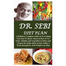 Dr. Sebi Diet Plan: A Definitive Complete Guide on Everything You Need To Know About on How to Use F... Paperback, Independently Published, English, 9798721838163