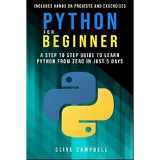 Python for Beginners: A Step-by-Step Guide to Learn Python from Zero in just 5 Days Includes Hands-o... Paperback, Independently Published, English, 9781078077446