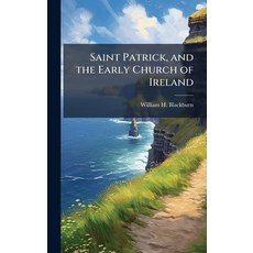 (영문도서)Saint Patrick and the Early Church of Ireland Hardcover, Hutson Street Press, English, 9781025228761