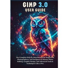 (英文圖書)Gimp 3.0 User Guide: The Complete Step-by-Step Manual for Beginners Photographe... 平裝版, Independently Published, 英文