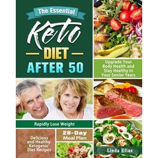 The Essential Keto Diet After 50: Delicious and Healthy Ketogenic Diet Recipes to Rapidly Lose Weigh... Paperback, Linda Elias