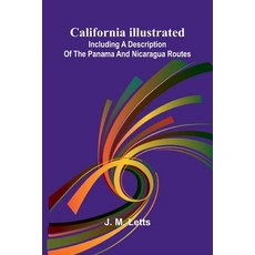 (영문도서)California illustrated: including a description of the Panama and Nicaragua routes Paperback, Alpha Edition, English, 9789369052936
