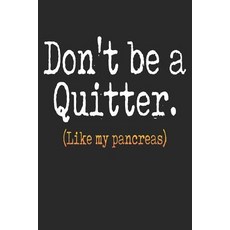 (영문도서) Don't Be a Quitter Like My Pancreas: Diabetes Log Book for Keeping Track of Blood Glucose Level Paperback, Independently Published
