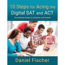 (영문도서) 10 Steps for Acing the Digital SAT and ACT: The Ultimate Guide for Students and Parents Paperback, Independently Published, English, 9798866420698