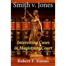 (영문도서) Smith v. Jones: Interesting Cases in Magistrate Court Paperback, Robert F. SIMMs, English, 9780999592984