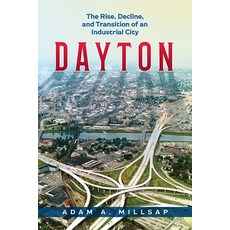 Dayton: The Rise Decline and Transition of an Industrial City Paperback, Ohio State University Press, English, 9780814255551