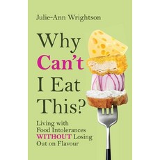 (영문도서) Why Can't I Eat This?: Living with food intolerances without losing out on flavour Paperback, Julie-Ann Wrightson, English, 9781923007796
