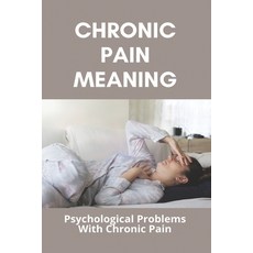 Chronic Pain Meaning: Psychological Problems With Chronic Pain: Chronic Pain Definition Paperback, Independently Published, English, 9798729883011