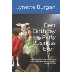 (영문도서) Best Birthday Party Business Ever!: A Step-by-Step Guide to Launching and Growi... Paperback, Independently Published, English, 9798313423258