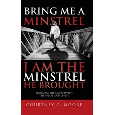 (영문도서) Bring Me a Minstrel - I am the Minstrel He Brought: Bridging the Gap Between th... Hardcover, Christian Faith, English, 9781098006358