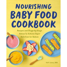 Nourishing Baby Food Cookbook: Recipes and Stage-By-Stage Advice to Achieve Super Nutrition for Babies Paperback, Rockridge Press, English, 9781648766183